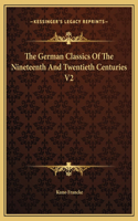 The German Classics Of The Nineteenth And Twentieth Centuries V2