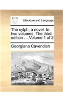 The Sylph; A Novel. in Two Volumes. the Third Edition ... Volume 1 of 2