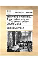 The Prince of Abissinia. a Tale. in Two Volumes. ... the Second Edition. Volume 2 of 2