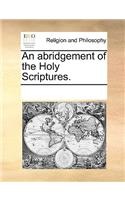 An Abridgement of the Holy Scriptures.