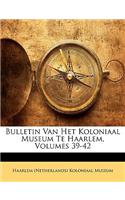 Bulletin Van Het Koloniaal Museum Te Haarlem, Volumes 39-42