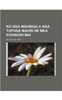 Ko Nga Mahinga a Nga Tupuna Maori He Mea Kohikohi Mai