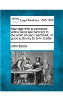 Marriage with a Deceased Wife's Sister Not Contrary to the Word of God / Ascribed, on Good Authority to John Eadie.