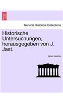 Historische Untersuchungen, Herausgegeben Von J. Jast. Heft I