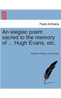 An Elegiac Poem Sacred to the Memory of ... Hugh Evans, Etc.