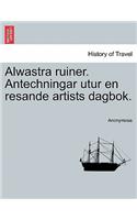Alwastra Ruiner. Antechningar Utur En Resande Artists Dagbok.