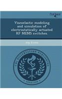 Viscoelastic Modeling and Simulation of Electrostatically Actuated RF Mems Switches