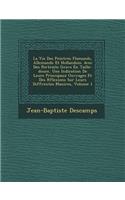 La Vie Des Peintres Flamands, Allemands Et Hollandois: Avec Des Portraits Grav S En Taille-Douce, Une Indication de Leurs Principaux Ouvrages Et Des R Flexions Sur Leurs Diff Rentes Mani Res, Volume 1(French)