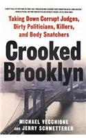 Crooked Brooklyn: Taking Down Corrupt Judges, Dirty Politicians, Killers and Body Snatchers