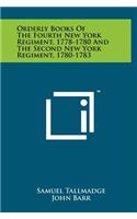 Orderly Books of the Fourth New York Regiment, 1778-1780 and the Second New York Regiment, 1780-1783