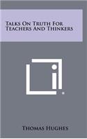 Talks on Truth for Teachers and Thinkers