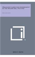 Organized Labor and Government in the Wilson Era, 1913-1921