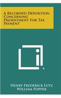 Recorded Deposition Concerning Presentment for Tax Payment