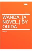 Wanda. [A Novel.] by Ouida Volume 1