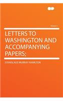 Letters to Washington and Accompanying Papers; Volume 1