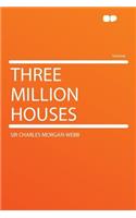 Three Million Houses