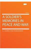 A Soldier's Memories in Peace and War