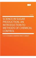 Science in Sugar Production. an Introduction to Methods of Chemical Control: (English)