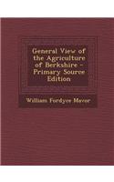 General View of the Agriculture of Berkshire - Primary Source Edition