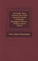 Det Under Kong Frederik Den Femte Oprettede Danske Afrikanske Kompagnies Historie - Primary Source Edition