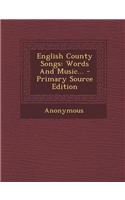 English County Songs: Words and Music... - Primary Source Edition