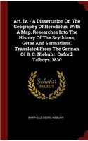 Art. IV. - A Dissertation on the Geography of Herodotus, with a Map. Researches Into the History of the Scythians, Getae and Sarmatians. Translated from the German of B. G. Niebuhr. Oxford, Talboys. 1830