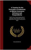 A Treatise On the Principles of Indemnity in Marine Insurance, Bottomry and Respondentia