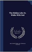 The Hidden Life; Or, Walks With God