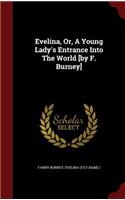 Evelina, Or, a Young Lady's Entrance Into the World [by F. Burney]