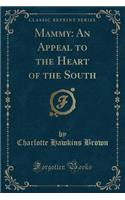 Mammy: An Appeal to the Heart of the South (Classic Reprint)