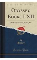 Odyssey, Books I-XII, Vol. 1: With Introduction, Notes, Etc (Classic Reprint)