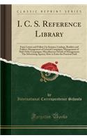 I. C. S. Reference Library: Form Letters and Follow-Up Systems; Catalogs, Booklets and Folders; Management of General Campaigns; Management of Mail-Order Campaigns; Miscellaneo