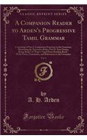 A Companion Reader to Arden's Progressive Tamil Grammar, Vol. 1