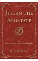Julian the Apostate (Classic Reprint)