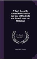 A Text-Book on Mental Diseases for the Use of Students and Practitioners of Medicine