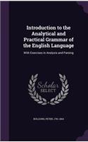 Introduction to the Analytical and Practical Grammar of the English Language: With Exercises in Analysis and Parsing