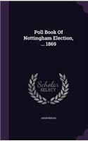 Poll Book of Nottingham Election, ... 1869