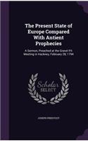 The Present State of Europe Compared With Antient Prophecies: A Sermon, Preached at the Gravel Pit Meeting in Hackney, February 28, 1794(English)