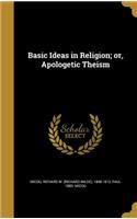 Basic Ideas in Religion; or, Apologetic Theism