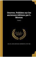 Oeuvres. Publiées sur les anciennes éditions par L. Moreau; Tome 2