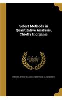 Select Methods in Quantitative Analysis, Chiefly Inorganic