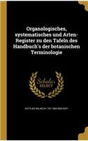 Organologisches, Systematisches Und Arten-Register Zu Den Tafeln Des Handbuch's Der Botanischen Terminologie