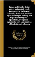 Tomáe ze Stítného Kníky estery o obecných vcech kestanských. Vydány od University Praské na památku jejího zaloení ped 500 lety. Dle nejstariho rukopisu ... zpusobeno, ivotopisem i vysvtlením slov a vcí opateno od Karla Jaromíra Erbena