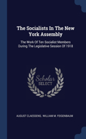 The Socialists In The New York Assembly: The Work Of Ten Socialist Members During The Legislative Session Of 1918
