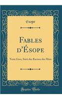 Fables d'ï¿½sope: Texte Grec, Suivi Des Racines Des Mots (Classic Reprint)