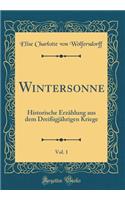 Wintersonne, Vol. 1: Historische Erzï¿½hlung Aus Dem Dreiï¿½igjï¿½hrigen Kriege (Classic Reprint)