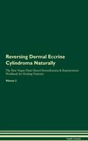 Reversing Dermal Eccrine Cylindroma Naturally The Raw Vegan Plant-Based Detoxification & Regeneration Workbook for Healing Patients. Volume 2