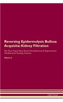 Reversing Epidermolysis Bullosa Acquisita: Kidney Filtration The Raw Vegan Plant-Based Detoxification & Regeneration Workbook for Healing Patients. Volume 5