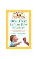 Best Food for Your Baby & Toddler: From First Foods to Meals Your Child Will Love