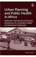 Urban Planning and Public Health in Africa: Historical, Theoretical and Practical Dimensions of a Continent's Water and Sanitation Problematic